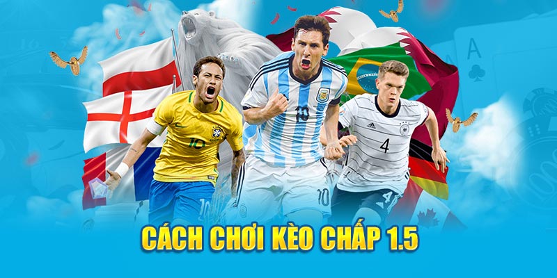 Cách chơi kèo chấp 1.5