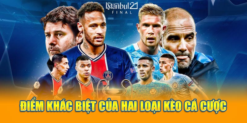 Điểm khác biệt của hai loại kèo cá cược
