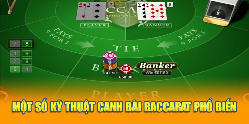 Một số kỹ thuật canh bài Baccarat phổ biến